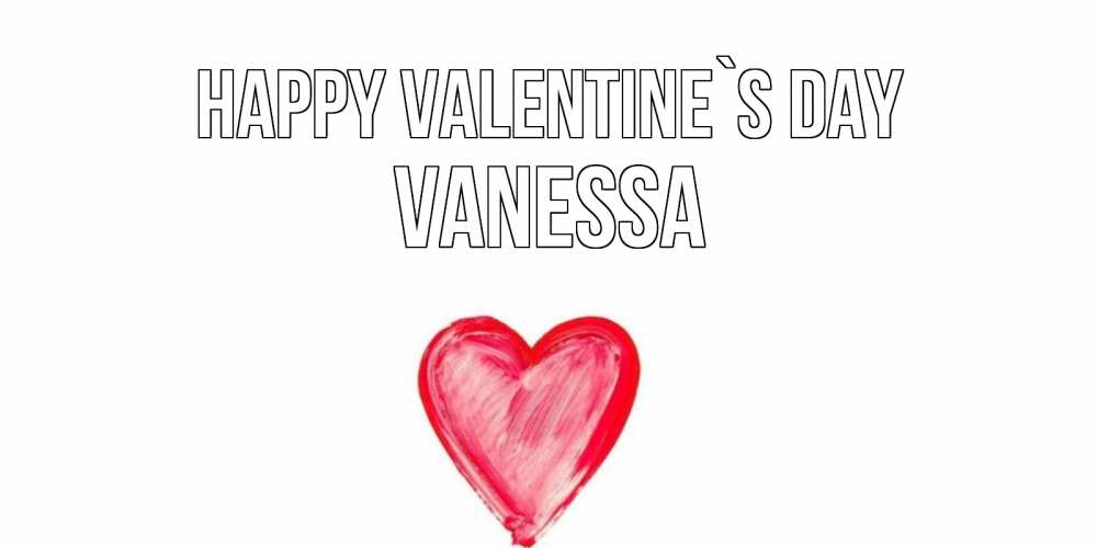 Greetings card с именем, Vanessa Happy Valentine`s Day сердце нарисованное Greetings with text for free download 